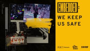 "We Keep Us Safe" from NPR, KUOW and The Seattle Times : NPR